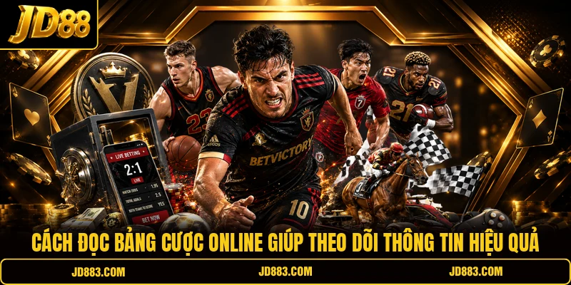 Cách đọc bảng cược online giúp theo dõi thông tin hiệu quả