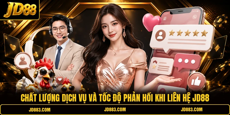 Chất lượng dịch vụ và tốc độ phản hồi khi liên hệ JD88