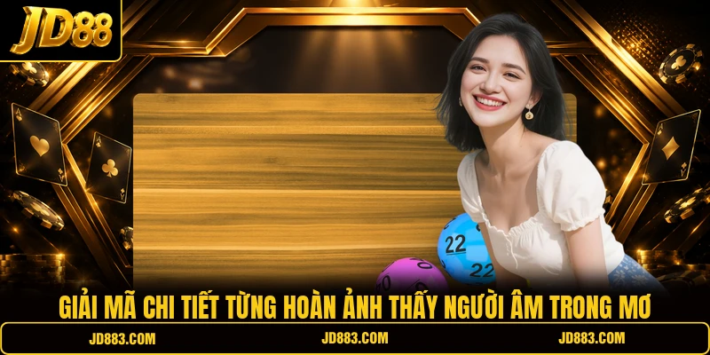 Giải mã chi tiết từng hoàn ảnh thấy người âm trong mơ