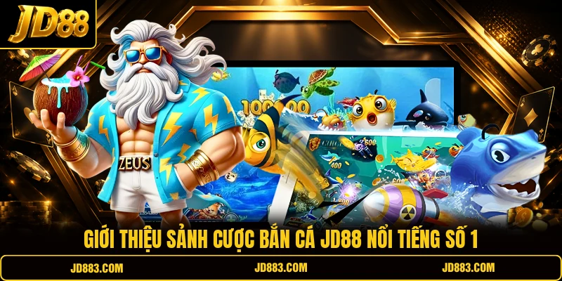 Giới thiệu sảnh cược bắn cá JD88 nổi tiếng số 1