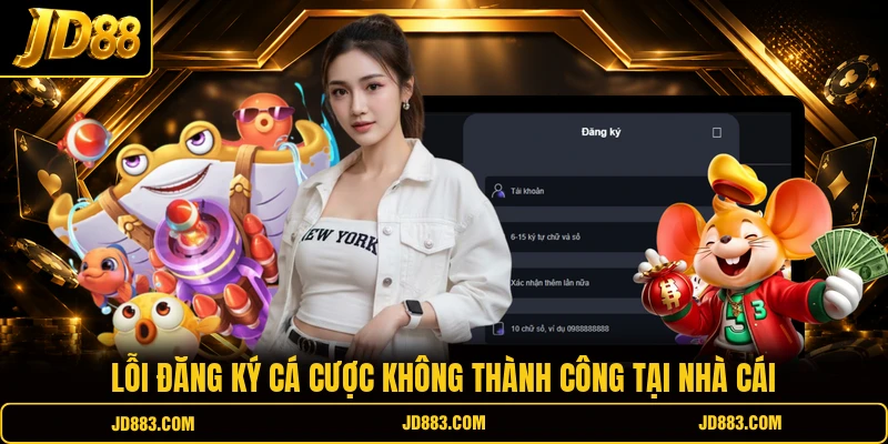 Lỗi đăng ký cá cược không thành công tại nhà cái